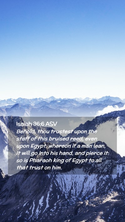 Picture 02 - Isaiah 36:6 ASV Mobile Phone Wallpaper - Behold, thou trustest upon the staff of this - Mobile Bible Verse Wallpaper