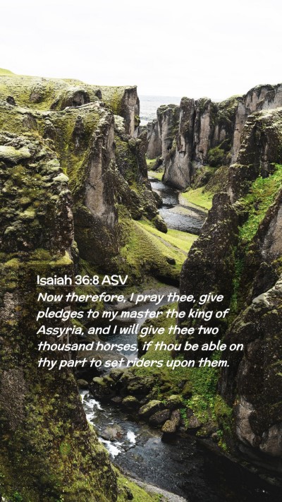 Picture 02 - Isaiah 36:8 ASV Mobile Phone Wallpaper - Now therefore, I pray thee, give pledges to my - Mobile Bible Verse Wallpaper