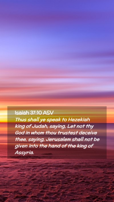 Picture 02 - Isaiah 37:10 ASV Mobile Phone Wallpaper - Thus shall ye speak to Hezekiah king of Judah, - Mobile Bible Verse Wallpaper
