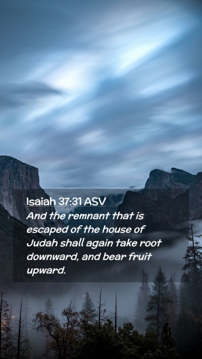 Picture 02 - Isaiah 37:31 ASV Mobile Phone Wallpaper - And the remnant that is escaped of the house of - Mobile Bible Verse Wallpaper