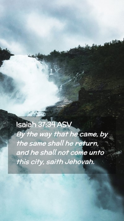 Picture 02 - Isaiah 37:34 ASV Mobile Phone Wallpaper - By the way that he came, by the same shall he - Mobile Bible Verse Wallpaper