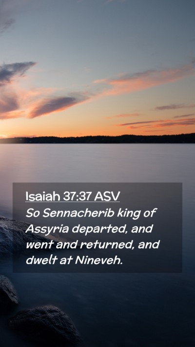 Picture 02 - Isaiah 37:37 ASV Mobile Phone Wallpaper - So Sennacherib king of Assyria departed, and went - Mobile Bible Verse Wallpaper