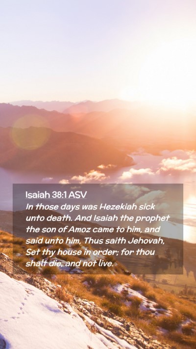 Picture 02 - Isaiah 38:1 ASV Mobile Phone Wallpaper - In those days was Hezekiah sick unto death. And - Mobile Bible Verse Wallpaper