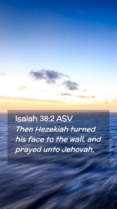 Picture 02 - Isaiah 38:2 ASV Mobile Phone Wallpaper - Then Hezekiah turned his face to the wall, and - Mobile Bible Verse Wallpaper
