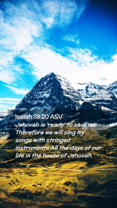 Picture 02 - Isaiah 38:20 ASV Mobile Phone Wallpaper - Jehovah is `ready' to save me: Therefore we will - Mobile Bible Verse Wallpaper
