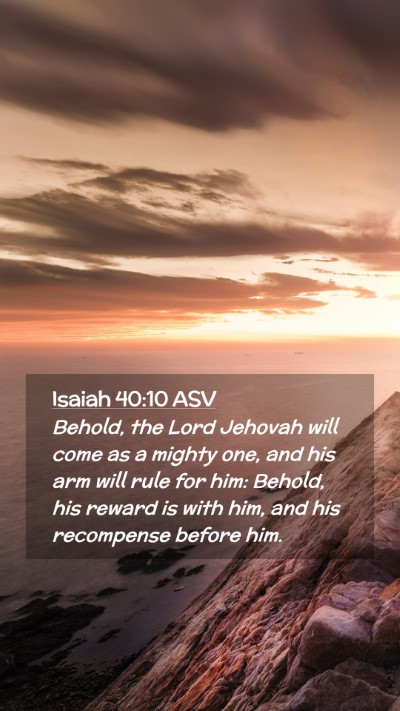 Picture 02 - Isaiah 40:10 ASV Mobile Phone Wallpaper - Behold, the Lord Jehovah will come as a mighty - Mobile Bible Verse Wallpaper