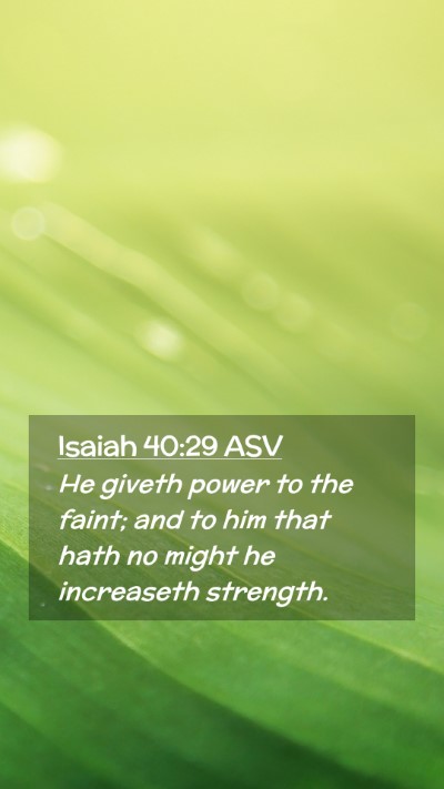 Picture 02 - Isaiah 40:29 ASV Mobile Phone Wallpaper - He giveth power to the faint; and to him that - Mobile Bible Verse Wallpaper