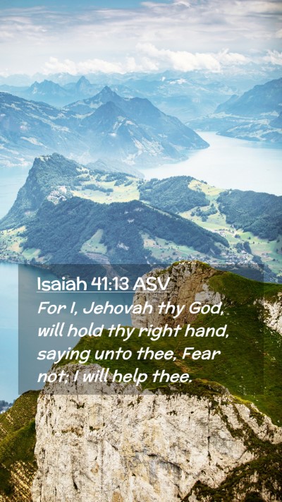 Picture 02 - Isaiah 41:13 ASV Mobile Phone Wallpaper - For I, Jehovah thy God, will hold thy right hand, - Mobile Bible Verse Wallpaper