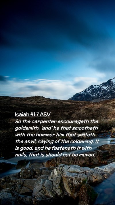 Picture 02 - Isaiah 41:7 ASV Mobile Phone Wallpaper - So the carpenter encourageth the goldsmith, `and' - Mobile Bible Verse Wallpaper