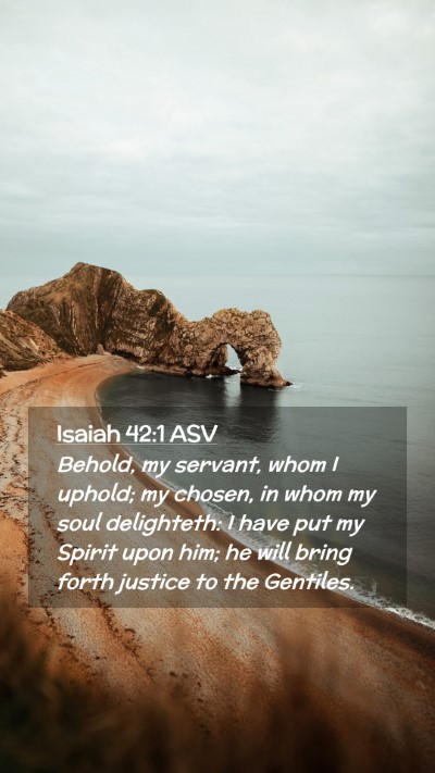 Picture 02 - Isaiah 42:1 ASV Mobile Phone Wallpaper - Behold, my servant, whom I uphold; my chosen, in - Mobile Bible Verse Wallpaper