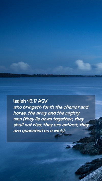 Picture 02 - Isaiah 43:17 ASV Mobile Phone Wallpaper - who bringeth forth the chariot and horse, the - Mobile Bible Verse Wallpaper