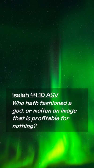 Picture 02 - Isaiah 44:10 ASV Mobile Phone Wallpaper - Who hath fashioned a god, or molten an image that - Mobile Bible Verse Wallpaper
