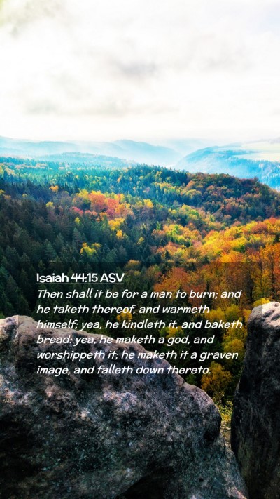 Picture 02 - Isaiah 44:15 ASV Mobile Phone Wallpaper - Then shall it be for a man to burn; and he taketh - Mobile Bible Verse Wallpaper