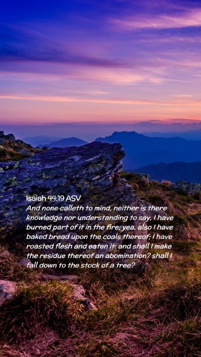 Picture 02 - Isaiah 44:19 ASV Mobile Phone Wallpaper - And none calleth to mind, neither is there - Mobile Bible Verse Wallpaper