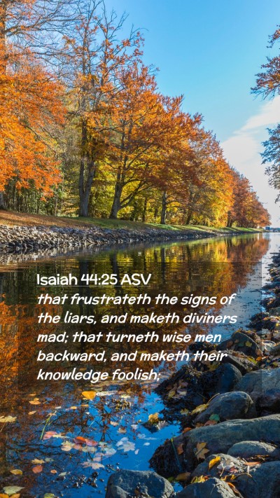 Picture 02 - Isaiah 44:25 ASV Mobile Phone Wallpaper - that frustrateth the signs of the liars, and - Mobile Bible Verse Wallpaper