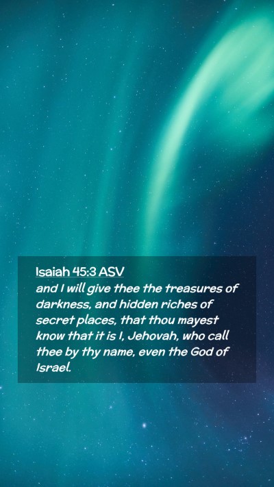 Picture 02 - Isaiah 45:3 ASV Mobile Phone Wallpaper - and I will give thee the treasures of darkness, - Mobile Bible Verse Wallpaper