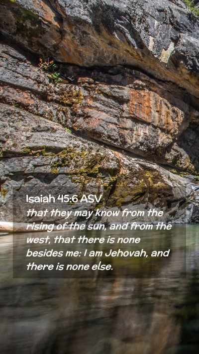 Picture 02 - Isaiah 45:6 ASV Mobile Phone Wallpaper - that they may know from the rising of the sun, - Mobile Bible Verse Wallpaper