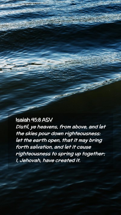 Picture 02 - Isaiah 45:8 ASV Mobile Phone Wallpaper - Distil, ye heavens, from above, and let the skies - Mobile Bible Verse Wallpaper