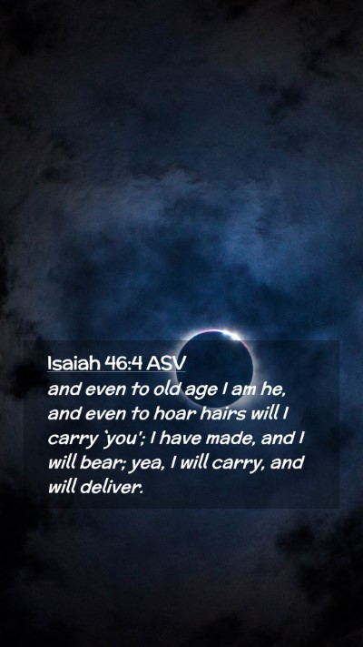 Picture 02 - Isaiah 46:4 ASV Mobile Phone Wallpaper - and even to old age I am he, and even to hoar - Mobile Bible Verse Wallpaper