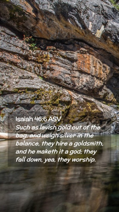 Picture 02 - Isaiah 46:6 ASV Mobile Phone Wallpaper - Such as lavish gold out of the bag, and weigh - Mobile Bible Verse Wallpaper
