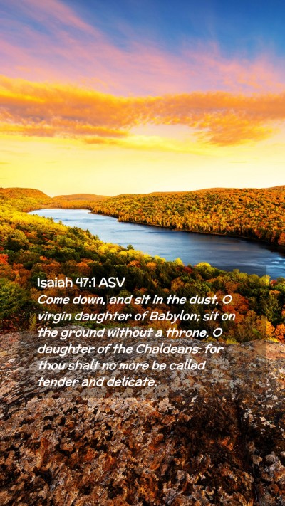 Picture 02 - Isaiah 47:1 ASV Mobile Phone Wallpaper - Come down, and sit in the dust, O virgin daughter - Mobile Bible Verse Wallpaper