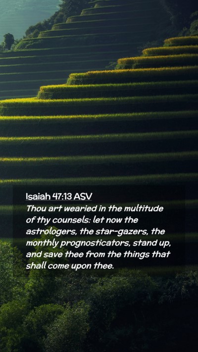 Picture 02 - Isaiah 47:13 ASV Mobile Phone Wallpaper - Thou art wearied in the multitude of thy - Mobile Bible Verse Wallpaper