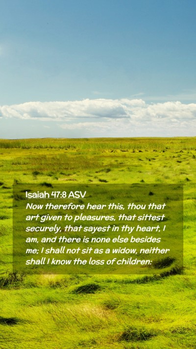 Picture 02 - Isaiah 47:8 ASV Mobile Phone Wallpaper - Now therefore hear this, thou that art given to - Mobile Bible Verse Wallpaper