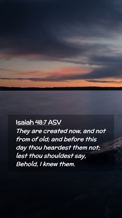 Picture 02 - Isaiah 48:7 ASV Mobile Phone Wallpaper - They are created now, and not from of old; and - Mobile Bible Verse Wallpaper