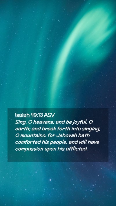 Picture 02 - Isaiah 49:13 ASV Mobile Phone Wallpaper - Sing, O heavens; and be joyful, O earth; and - Mobile Bible Verse Wallpaper