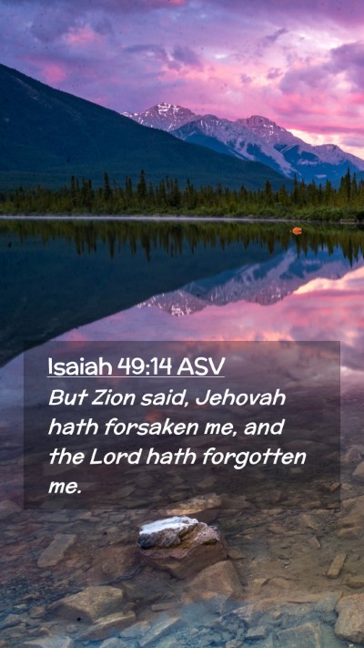 Picture 02 - Isaiah 49:14 ASV Mobile Phone Wallpaper - But Zion said, Jehovah hath forsaken me, and the - Mobile Bible Verse Wallpaper