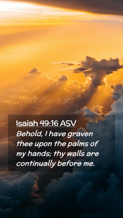 Picture 02 - Isaiah 49:16 ASV Mobile Phone Wallpaper - Behold, I have graven thee upon the palms of my - Mobile Bible Verse Wallpaper