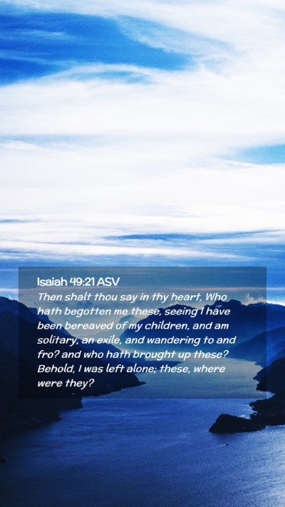 Picture 02 - Isaiah 49:21 ASV Mobile Phone Wallpaper - Then shalt thou say in thy heart, Who hath - Mobile Bible Verse Wallpaper
