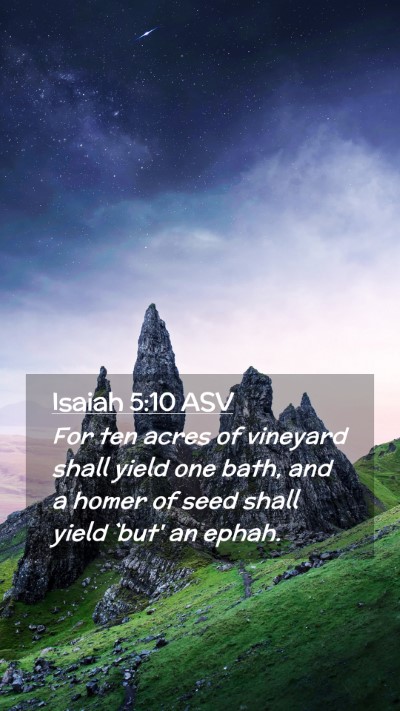 Picture 02 - Isaiah 5:10 ASV Mobile Phone Wallpaper - For ten acres of vineyard shall yield one bath, - Mobile Bible Verse Wallpaper