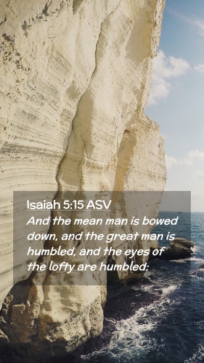 Picture 02 - Isaiah 5:15 ASV Mobile Phone Wallpaper - And the mean man is bowed down, and the great man - Mobile Bible Verse Wallpaper