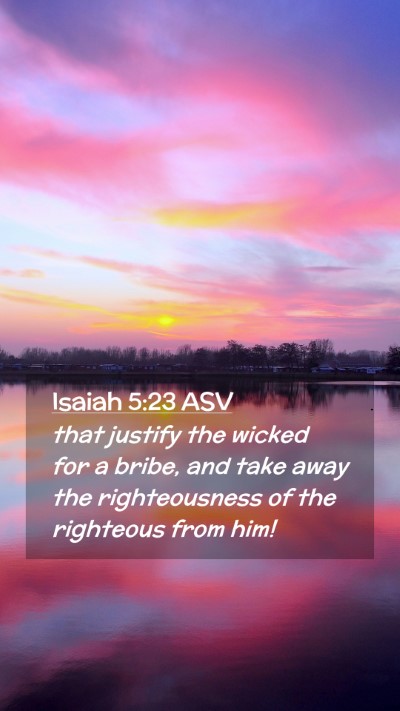 Picture 02 - Isaiah 5:23 ASV Mobile Phone Wallpaper - that justify the wicked for a bribe, and take - Mobile Bible Verse Wallpaper