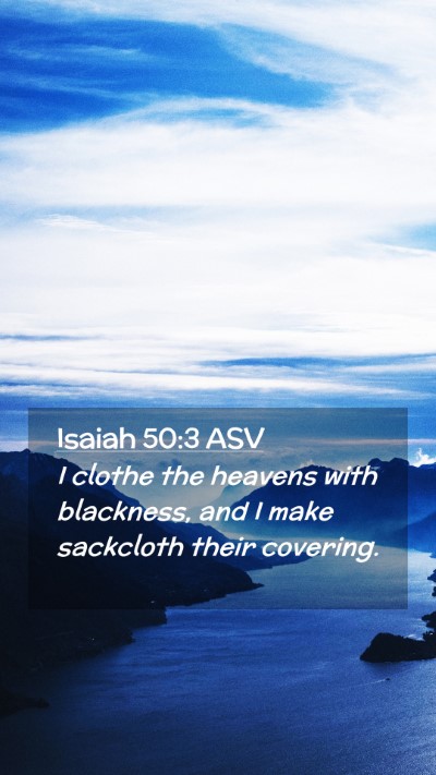 Picture 02 - Isaiah 50:3 ASV Mobile Phone Wallpaper - I clothe the heavens with blackness, and I make - Mobile Bible Verse Wallpaper