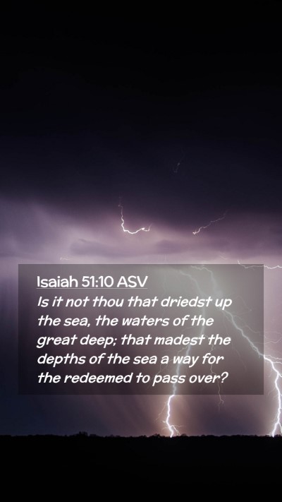 Picture 02 - Isaiah 51:10 ASV Mobile Phone Wallpaper - Is it not thou that driedst up the sea, the - Mobile Bible Verse Wallpaper