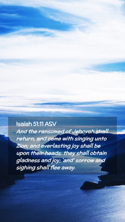 Picture 02 - Isaiah 51:11 ASV Mobile Phone Wallpaper - And the ransomed of Jehovah shall return, and - Mobile Bible Verse Wallpaper