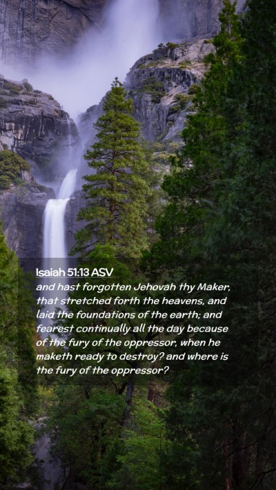Picture 02 - Isaiah 51:13 ASV Mobile Phone Wallpaper - and hast forgotten Jehovah thy Maker, that - Mobile Bible Verse Wallpaper