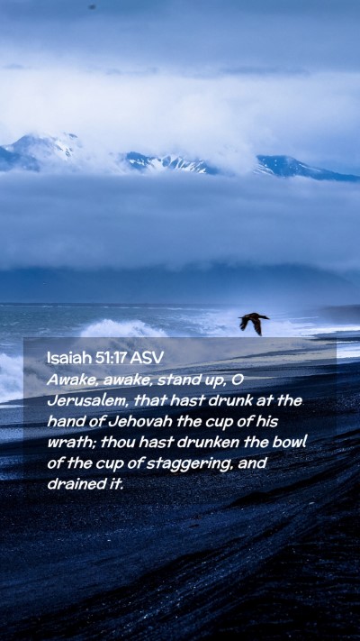 Picture 02 - Isaiah 51:17 ASV Mobile Phone Wallpaper - Awake, awake, stand up, O Jerusalem, that hast - Mobile Bible Verse Wallpaper