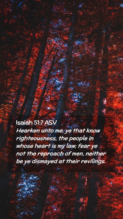Picture 02 - Isaiah 51:7 ASV Mobile Phone Wallpaper - Hearken unto me, ye that know righteousness, the - Mobile Bible Verse Wallpaper