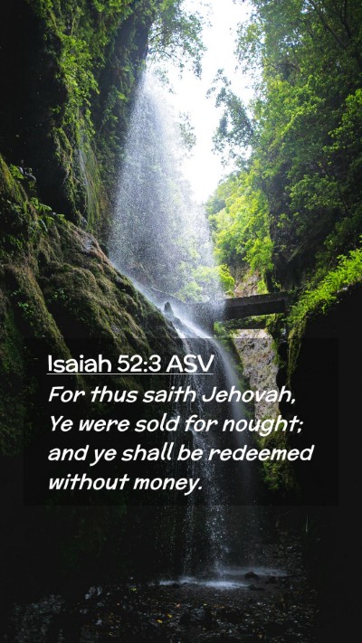 Picture 02 - Isaiah 52:3 ASV Mobile Phone Wallpaper - For thus saith Jehovah, Ye were sold for nought; - Mobile Bible Verse Wallpaper