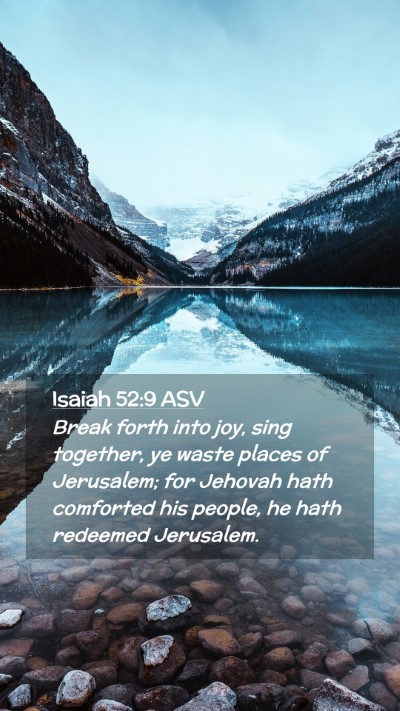Picture 02 - Isaiah 52:9 ASV Mobile Phone Wallpaper - Break forth into joy, sing together, ye waste - Mobile Bible Verse Wallpaper