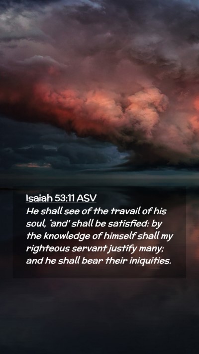 Picture 02 - Isaiah 53:11 ASV Mobile Phone Wallpaper - He shall see of the travail of his soul, `and' - Mobile Bible Verse Wallpaper