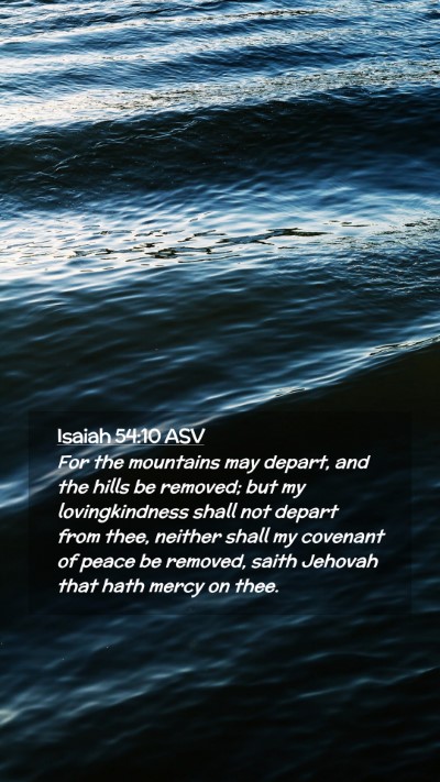 Picture 02 - Isaiah 54:10 ASV Mobile Phone Wallpaper - For the mountains may depart, and the hills be - Mobile Bible Verse Wallpaper