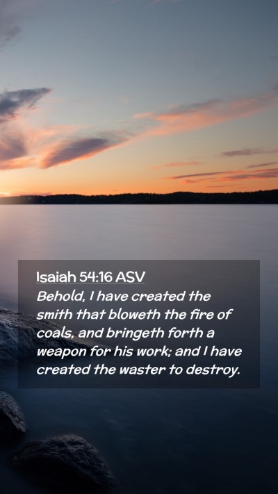 Picture 02 - Isaiah 54:16 ASV Mobile Phone Wallpaper - Behold, I have created the smith that bloweth the - Mobile Bible Verse Wallpaper