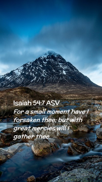 Picture 02 - Isaiah 54:7 ASV Mobile Phone Wallpaper - For a small moment have I forsaken thee; but with - Mobile Bible Verse Wallpaper
