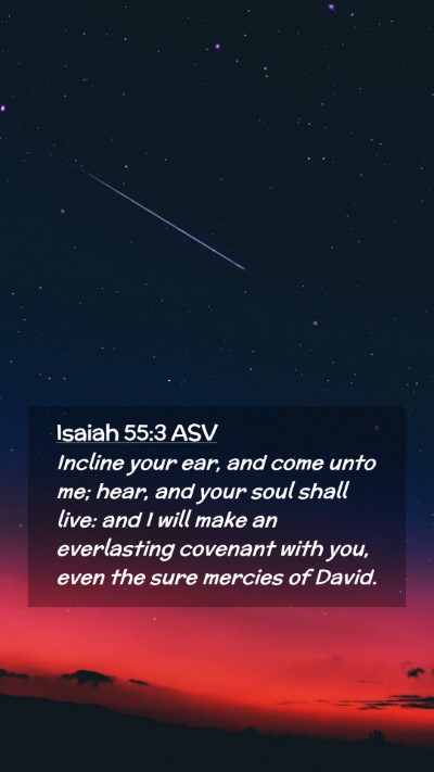 Picture 02 - Isaiah 55:3 ASV Mobile Phone Wallpaper - Incline your ear, and come unto me; hear, and - Mobile Bible Verse Wallpaper