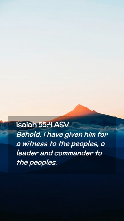 Picture 02 - Isaiah 55:4 ASV Mobile Phone Wallpaper - Behold, I have given him for a witness to the - Mobile Bible Verse Wallpaper