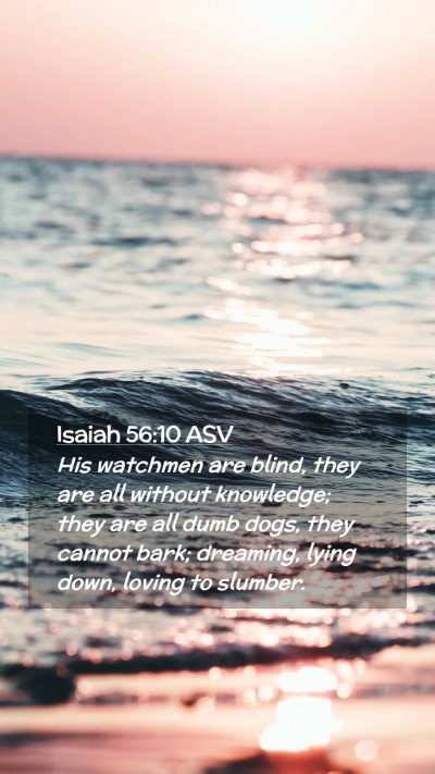 Picture 02 - Isaiah 56:10 ASV Mobile Phone Wallpaper - His watchmen are blind, they are all without - Mobile Bible Verse Wallpaper
